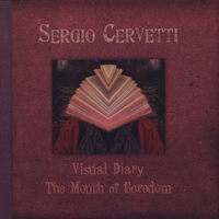Sergio Cervetti - Visual Diary/The Mouth of Boredom